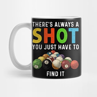 There's Always A Shot You Just Have To Find It Billiards Mug